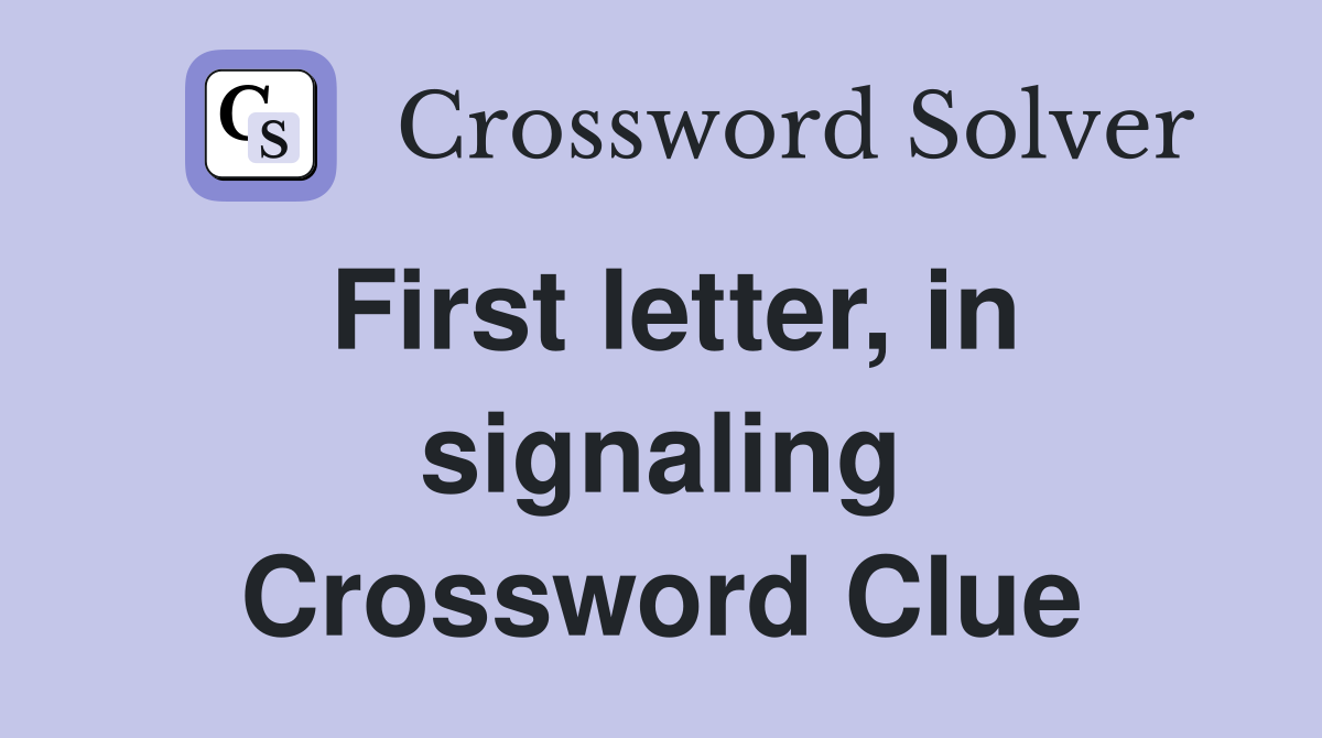 First letter, in signaling Crossword Clue Answers Crossword Solver